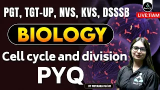 (Class-38) Cell cycle and division PYQ (P-1) | Biology | PGT, TGT-UP, NVS, KVS |  Priyanka Mam | RG