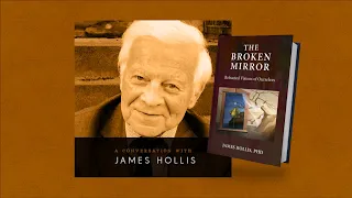 100: James Hollis – The Broken Mirror: Refracted Visions of Ourselves