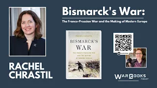 Franco-Prussian War – Bismarck’s German Empire - Rachel Chrastil (Author Interview, 2023)