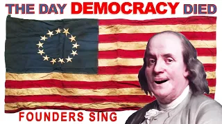 THE DAY DEMOCRACY DIED - by Founders Sing with Don McLean & Founding Fathers