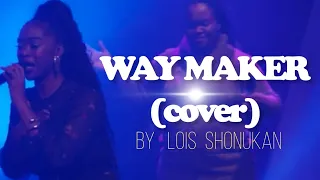 WAY MAKER- SINACH ( COVER) | LOIS SHONUKAN|