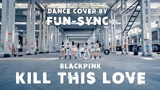 BLACKPINK - 'Kill This Love' Dance Cover by FUN-SYNC