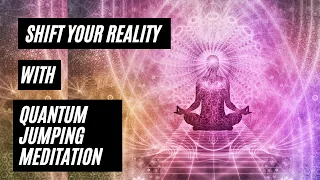Shifting your current reality with this 10 minutes quantum jumping meditation