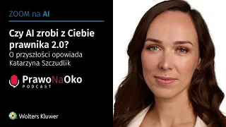 Prawo na Oko #18 | Czy AI zrobi z Ciebie prawnika 2.0? O przyszłości opowiada Katarzyna Szczudlik