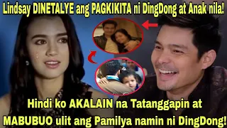 Lindsay De Vera naging EMOSYONAL ng IDETALYE ang PAGKIKITA ni DingDong at Anak niya!