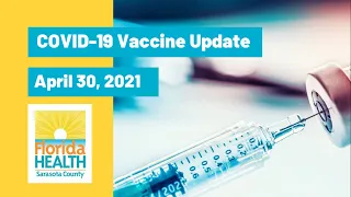 Florida Department Of Health in Sarasota COVID-19 Vaccine Update: April 30, 2021.