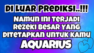 💜 AQUARIUS DI LUAR PREDIKSI MU‼️ Namun Ini Terjadi Rezeki Besar Yang Ditetapkan Untuk Kamu✨