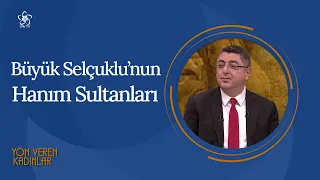 Büyük Selçuklu'nun Hanım Sultanları | Yön Veren Kadınlar (16. Bölüm)