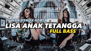 DJ VIRAL!! ~LISA ANAK TETANGGA - FULL BASS (WAN VENOX REMIX)