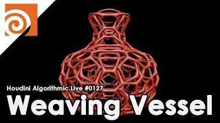 Houdini Algorithmic Live #127 -  Weaving Vessel