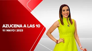 Azucena a las 10, Milenio Noticias, 11 de mayo de 2023