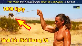 Thử Thách Đến Nơi HOANG DÃ Sinh Tồn 1000 Ngày Và Cái Kết Phần 2