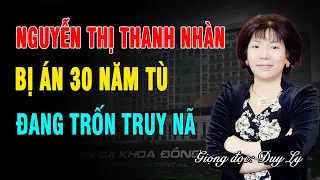 Nguyễn Thị Thanh Nhàn lĩnh án 30 năm tù, đang trốn truy nã ở đâu? | Duy Ly Radio