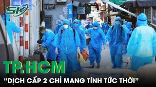 GĐ Sở Y Tế: “Nghe Thì Rất Vui, Nhưng Đánh Giá Cấp Độ Dịch Ở TP. HCM Chỉ Mang Tính Tức Thì” | SKĐS