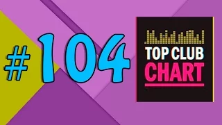 Top Club Chart #104 - Top 25 Dance Tracks (11.03.2017)