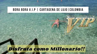 CARTAGENA VIP / Full Day BORA BORA Experience DELUXE