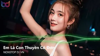 Thuyền Không Bến Thuyền Mãi Lênh Đênh Remix - Em Là Con Thuyền Cô Đơn Remix | Nonstop Việt Mix