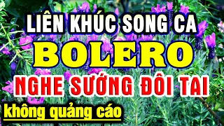 Liên Khúc Song Ca Nhạc Vàng Xưa Vượt Thời Gian - Nhạc Trữ Tình Bolero Hay Nhất Hiện Nay