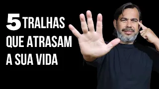 5 TIPOS DE TRALHAS QUE ATRASAM A SUA VIDA