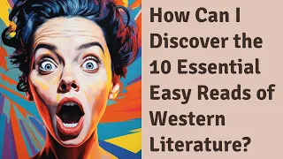 How Can I Discover the 10 Essential Easy Reads of Western Literature?