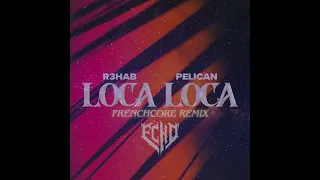 R3HAB & Pelican - Loca Loca (Frenchcore Remix)