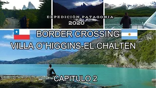 Border Crossing Villa Ohiggins-El Chalten, Expediciòn Patagonia 2020, Capitulo 2