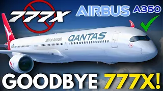 Qantas Says GOODBYE to The 777X and Turning To A350! Here's Why