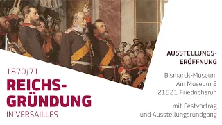 1870/71. Reichsgründung in Versailles. Eröffnung Sonderausstellung im Bismarck-Museum Friedrichsruh