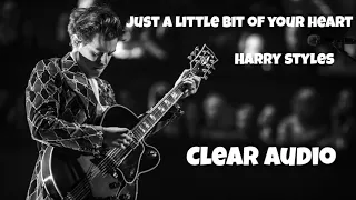 JUST A LITTLE BIT OF YOUR HEART-HARRY STYLES CLEAR AUDIO