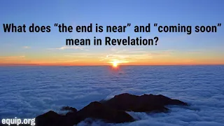 What Does "the End is Near" & "Coming Soon" Mean in Revelation?