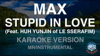 MAX-STUPID IN LOVE (Feat. HUH YUNJIN of LE SSERAFIM) (MR/Instrumental) (Karaoke Version)