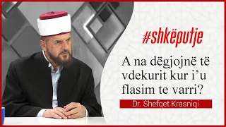 A na dëgjojnë të vdekurit kur i’u flasim te varri? - Dr. Shefqet Krasniqi