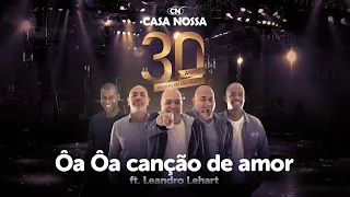 Casa Nossa ft. Leandro Lehart - Ôa Ôa canção de amor [30 anos - Ao Vivo]