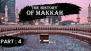 History of Mecca | Mecca | Makkah Region | Part 4