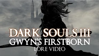 "Gwyn's Firstborn" | Dark souls 3 LORE