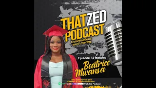 |That Zed Podcast Ep34| Beatrice Mwansa on sugar daddies, boob jobs, cyber crime, dating app, etc...
