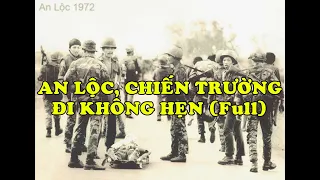 Hồi Ký Miền Nam | AN LỘC, CHIẾN TRƯỜNG ÐI KHÔNG HẸN (Full)