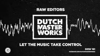 Raw Editors - Let The Music Take Control [OFFICIAL]