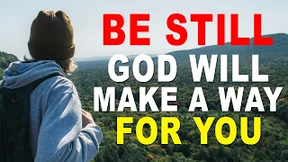 STOP WORRYING! Be Still and Trust GOD Will Make A Way For You (Christian Motivation)