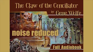 The Claw of the Conciliator Audiobook (Roy Avers, noise reduced)