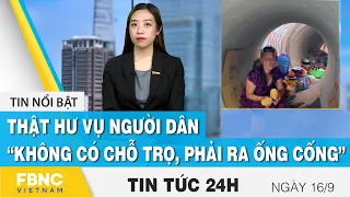 Tin tức 24h mới nhất 16/9, Thật hư vụ người dân “không có chỗ trọ, phải ra ống cống” | FBNC