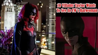 10 Villains Taylor Wants to See in CW's Batwoman