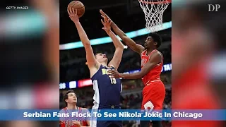 Serbian Fans Flock To See Nikola Jokic In Chicago