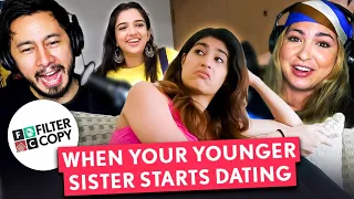 FILTERCOPY When Your Younger Sister Starts Dating REACTION! | Ft. Ahsaas Channa and Shreya Mehta