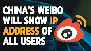 China's Weibo Will Show IP Address Of All Users When Posting