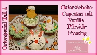 Osterspecial Teil 4 - Oster-Schoko-Cupcakes mit Vanille-Pfirsich-Frosting