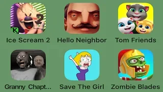 Ice Scream 2,Hello Neighbor,Talking Tom Friends,Granny Chapter Two,Savr The Girl,Zombie Blades