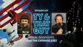 Ty & That Guy Ep 029 - #TheExpanse302 & Aerial Dogfights #TyandThatGuy