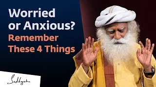 #Anxiety #Sadhgurued Worried or Anxious? Remember These 4 Things | Sadhguru