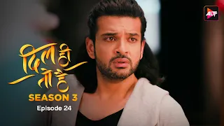 DIL HI TOH HAI SEASON 3 |  Episode 24 | Karan Kundra, Yogita Bihani, Bijay Anand, Sanaya Pithawalla